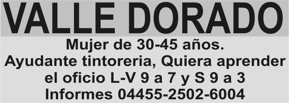 Valle Dorado Mujer De 30 45 Anos Ayudante Tintoreria Quiera Aprender El Oficio L V 9 A 7 Y S 9 A 3 Informes 2502 6004 Periodico Ecos