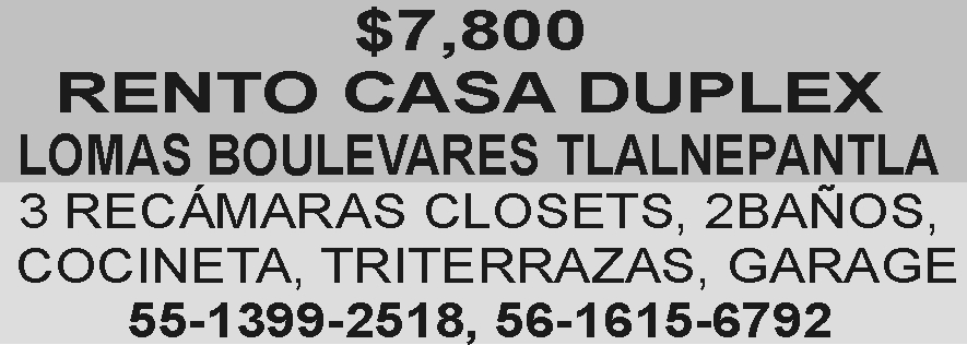 $7,800 RENTO CASA DUPLEX LOMAS BOULEVARES TLALNEPANTLA 3 RECÁMARAS CLOSETS,  2BAÑOS, COCINETA, TRITERRAZAS, GARAGE 55-1399-2518, 56-1615-6792 PERIODICO  ECOS