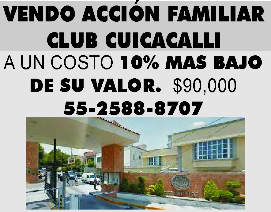 VENDO ACCIÓN FAMILIAR EN CLUB CUICACALLI A UN COSTO 10% MAS BAJO DE SU  VALOR. PRECIO $90,000 55-2588-8707 PERIODICO ECOS