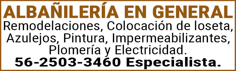ALBAÑILERIA,EN GENERALRemodelaciones,Colocación,de,loseta,Azulejos,Pintura, Impermeabilizantes,Plomería,y,Electricidad.56-2503-3460,Especialista.