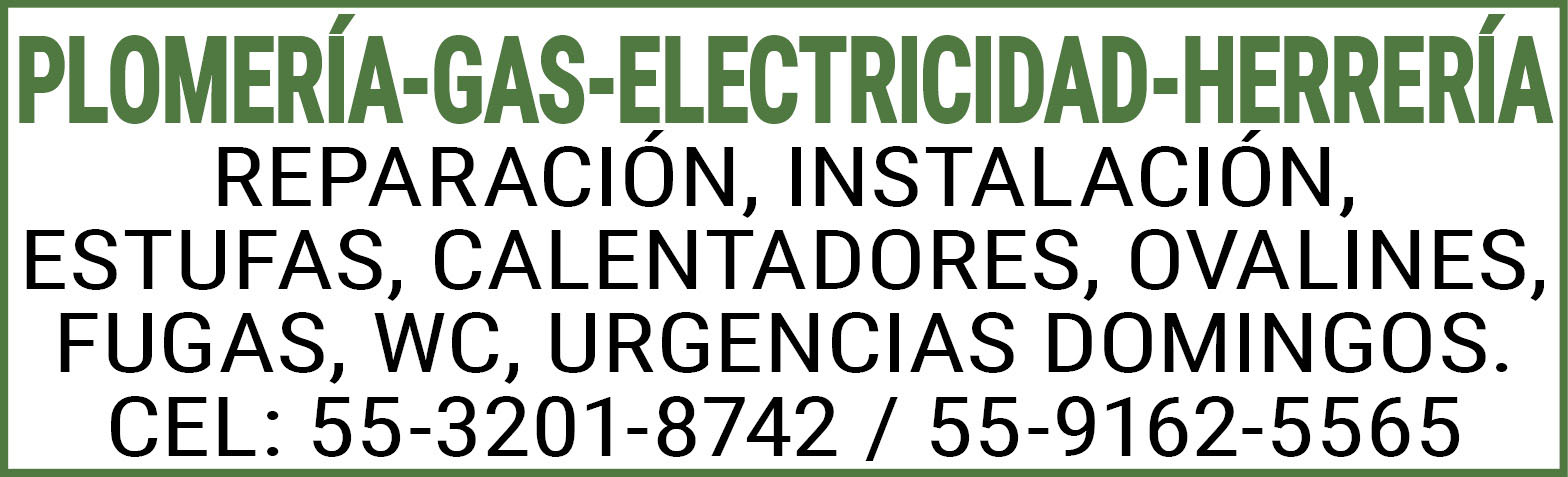 PLOMERIA-GAS-ELECTRICIDAD-HERRERIAREPARACION,INSTALACION,ESTUFAS,CALENTADORES,OVALINESFUGAS,WC,URGENCIAS,DOMINGOS.CEL:,55-3201-8742,/,55-9162-5565
