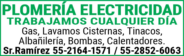 PLOMERIA,ELECTRICIDAD,TRABAJAMOS,CUALQUIER DÍA Gas,Lavamos,Cisternas,Tinacos,Albañileria,Bombas,Calentadores.Sr.,Ramírez,55-2164-1571,/,55-2852-6063