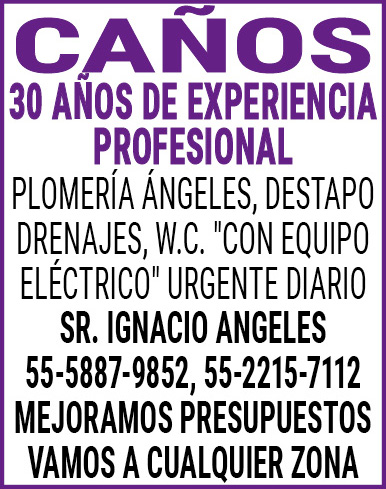 CAÑOS30,AÑOS,DE,EXPERIENCIA,PROFESIONALPLOMERIA,ÁNGELES,DESTAPO,DRENAJES, W.C.,"CON,EQUIPO,ELÉCTRICO",URGENTE,DIARIOSR.,IGNACIO,ANGELES 55-5887-9852, 55-2215-7112MEJORAMOS,PRESUPUESTOSVAMOS,A,CUALQUIER,ZONA