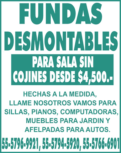 FUNDAS DESMONTABLESPARA,SALA,SIN CONJINES,DESDE,$4,500.-HECHAS,A,LA,MEDIDA,LLAME,NOSOTROS,VAMOS.PARA,SILLAS,PIANOS,COMPUTADORAS,MUEBLES PARA,JARDIN,Y,AFELPADAS,PARA,AUTOS.55-5796-9921,55-5794-5920,55-5766-6901