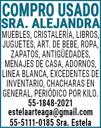 COMPRO,USADOSRA.,ALEJANDRAMUEBLES,CRISTALERIA,LIBROS,JUGUETES,ART.,DE,BEBE,ROPA,ZAPATOS,ANTIGUEDADES,MENAJES,DE,CASA,ADORNOS,LINEA,BLANCA,EXCEDENTES,DE,INVENTARIO,CHACHARAS,EN,GENERAL,PERIODICO,POR,KILO.55-1848-2021estelaarteaga@gmail.com 55-5111-0185,Sra.,Estela