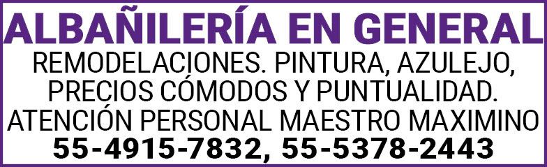 ALBAÑILERIA,EN,GENERALREMODELACIONES.,PINTURA, AZULEJO,PRECIOS,COMODOS,Y,PUNTUALIDAD.ATENCION,PERSONAL,MAESTRO,MAXIMINO55-4915-7832,55-5378-2443