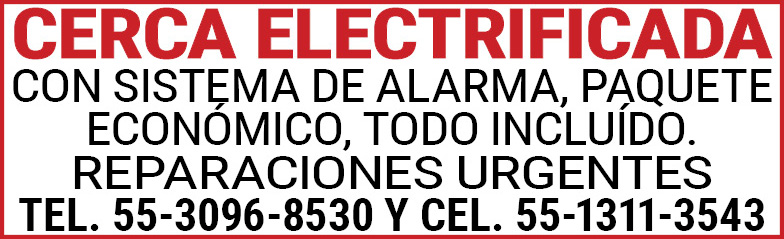 CERCA,ELECTRIFICADA CON,SISTEMA,DE,ALARMA,PAQUETEECONÓMICO,TODO,INCLUIDO.,REPARACIONES,URGENTESTEL. 55-3096-8530,Y,CEL. 55-1311-3543