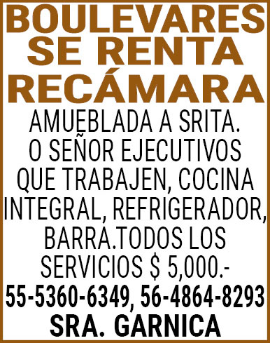 BOULEVARESSE,RENTA,RECAMARA AMUEBLADA,A,SRITA.,O,SEÑOR,EJECUTIVOS,QUE,TRABAJEN,COCINA,INTEGRAL,REFRIGERADOR,BARRA.TODOS,LOS,SERVICIOS,$,5,000.-,55-5360-6349,56-4864-8293,SRA.,GARNICA