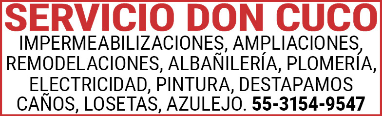 SERVICIO,DON,CUCO,IMPERMEABILIZACIONES, AMPLIACIONES,REMODELACIONES,ALBAÑILERÍA,PLOMERÍA,ELECTRICIDAD, PINTURA,DESTAPAMOS,CAÑOS, LOSETAS, AZULEJO.55-3154-9547
