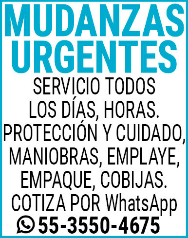 MUDANZAS URGENTESSERVICIO,TODOS,LOS DÍAS, HORAS.,PROTECCIÓN Y,CUIDADO,MANIOBRAS, EMPLAYE,EMPAQUE, COBIJAS.COTIZA,POR,WhatsApp 55-3550-4675