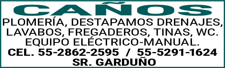 CAÑOSPLOMERÍA,DESTAPAMOS,DRENAJES,LAVABOS,FREGADEROS,TINAS,WC.EQUIPO,ELÉCTRICO-MANUAL.CEL. 55-2862-2595,/,55-5291-1624 SR.,GARDUÑO