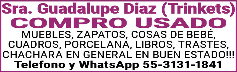 Sra.,Guadalupe,diaz,(Trinkets)COMPRO,USADOMUEBLES,ZAPATOS,COSAS,DE,BEBE,CUADROS,PORCELANA,LIBROS,TRASTES,CHACHARA,EN,GENERAL,EN,BUEN,ESTADO!!!Telefono,y,WhatsApp55-3131-1841