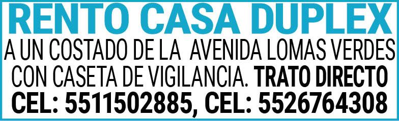 RENTO,CASA,DUPLEX,P.A.ATRAS,DEL COLEGIO,ALEMAN DE,LA,AVENIDA,LOMAS,VERDES,CON,CASETA,DE VIGILANCIA.TRATO,DIRECTOCEL: 5526764308, CEL:,5511502885