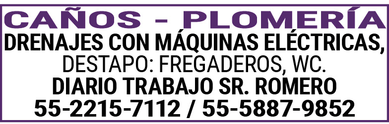 CAÑOS,-,PLOMERIADRENAJES CON,MAQUINAS,ELECTRICAS,DESTAPO:,FREGADEROS,WC.DIARIO,TRABAJO SR.,ROMERO 55-2215-7112,/,55-5887-9852