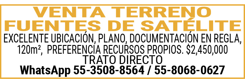 VENTA,TERRENO FUENTES,DE,SATELITE EXCELENTE,UBICACION,PLANO,DOCUMENTACION,EN,REGLA, 120m2, PREFERENCIA,RECURSOS,PROPIOS.,$2,450,000TRATO,DIRECTOWhatsApp,55-3508-8564,/,55-8068-0627