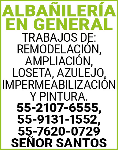 ALBAÑILERIA,EN,GENERALTRABAJOS,DE:,REMODELACION,AMPLIACION,LOSETA, AZULEJO,IMPERMEABILIZACION,Y,PINTURA. 55-9131-1552, 55-2107-6555,55-7620-0729,SEÑOR,SANTOS