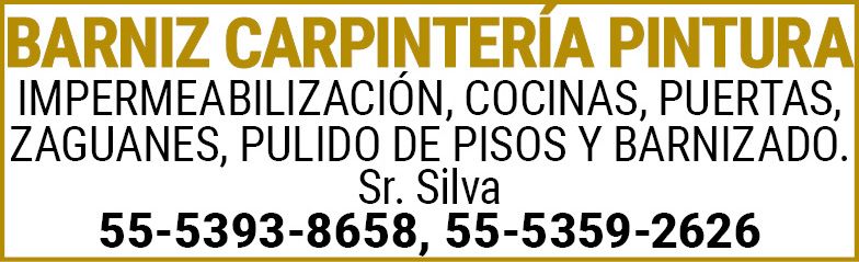 BARNIZ,CARPINTERIA,PINTURAIMPERMEABILIZACIÓN,COCINAS,PUERTAS, ZAGUANES,PULIDO,DE,PISOS,Y,BARNIZADO.Sr.,Silva55-5393-8658, 55-5359-2626
