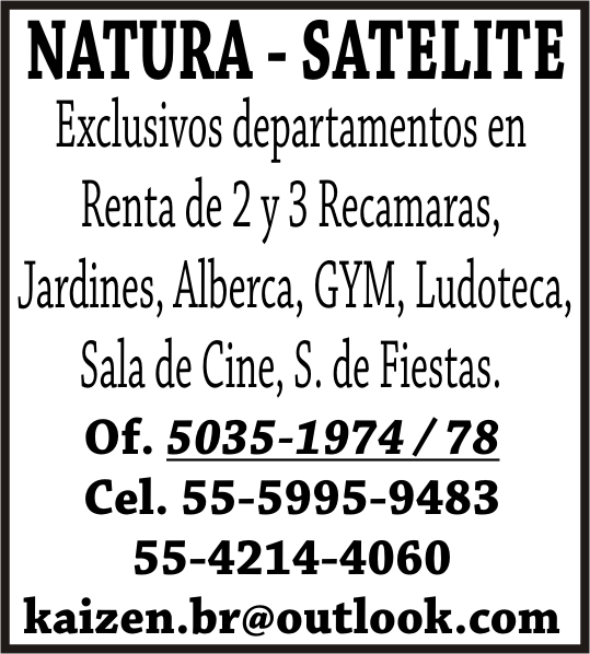 NATURA - SATELITE Exclusivos departamentos en Renta de 2 y 3 Recamaras,  Jardines, Alberca, GYM, Ludoteca, Sala de Cine, S. de Fiestas. Of.  5035-1974 / 78 Cel. 55-5995-9483 55-4214-4060 @  PERIODICO ECOS